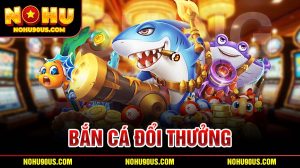 bắn cá đổi thưởng