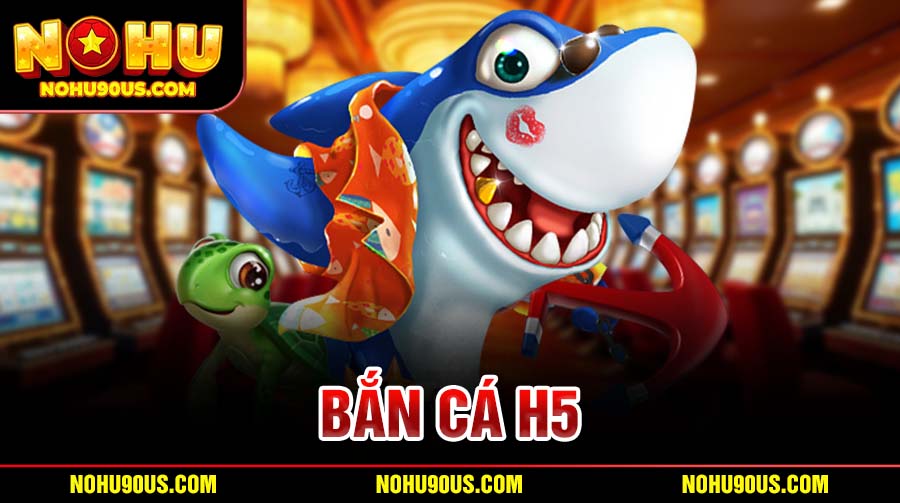 Bắn cá H5
