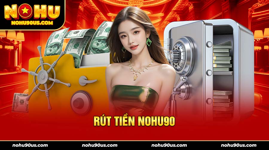 rút tiền nohu90